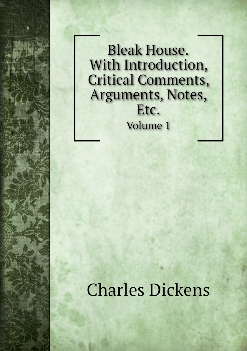 

Bleak House. With Introduction, Critical Comments, Arguments, Notes, Etc.