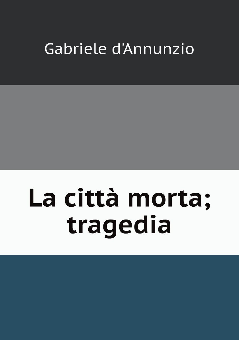 

La citta morta; tragedia