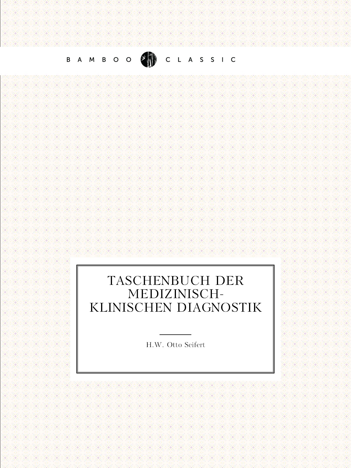 

Taschenbuch der medizinisch-klinischen Diagnostik