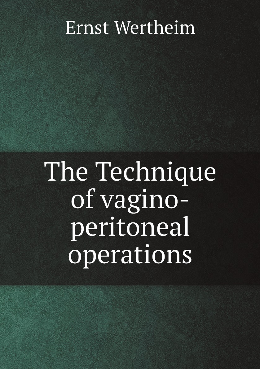 

The Technique of vagino-peritoneal operations