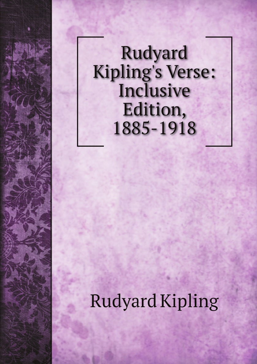 

Rudyard Kipling's Verse: Inclusive Edition, 1885-1918