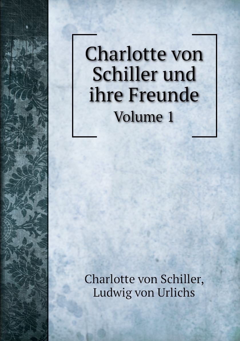 

Charlotte von Schiller und ihre Freunde