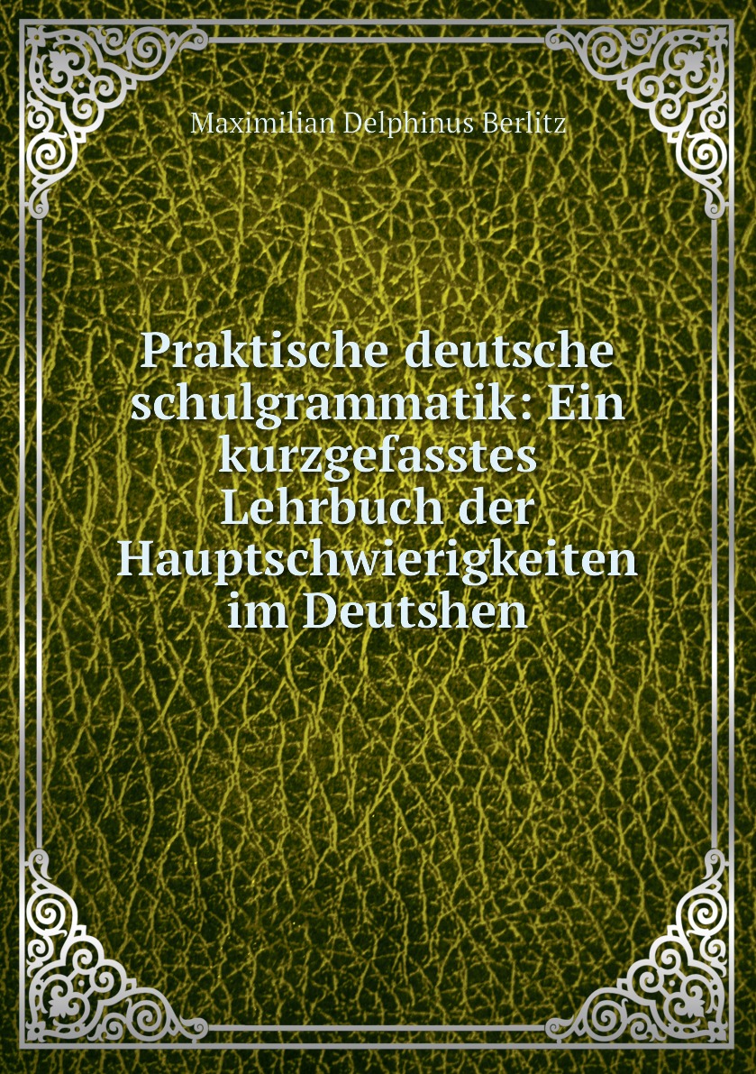

Praktische deutsche schulgrammatik:Ein kurzgefasstes Lehrbuch der Hauptschwierigkeiten