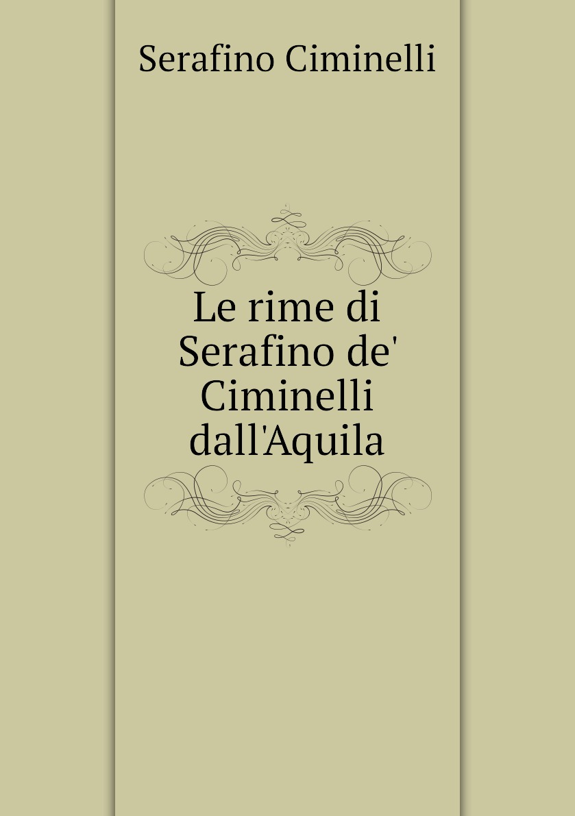 

Le rime di Serafino de' Ciminelli dall'Aquila