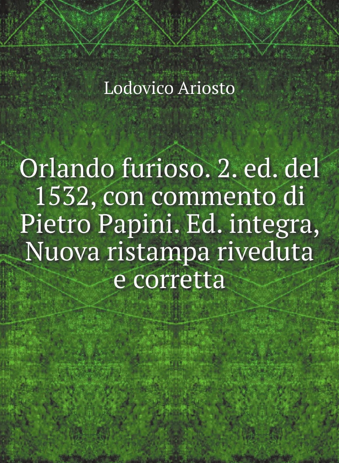 

Orlando furioso. 2. ed. del 1532, con commento di Pietro Papini. Ed. Integra