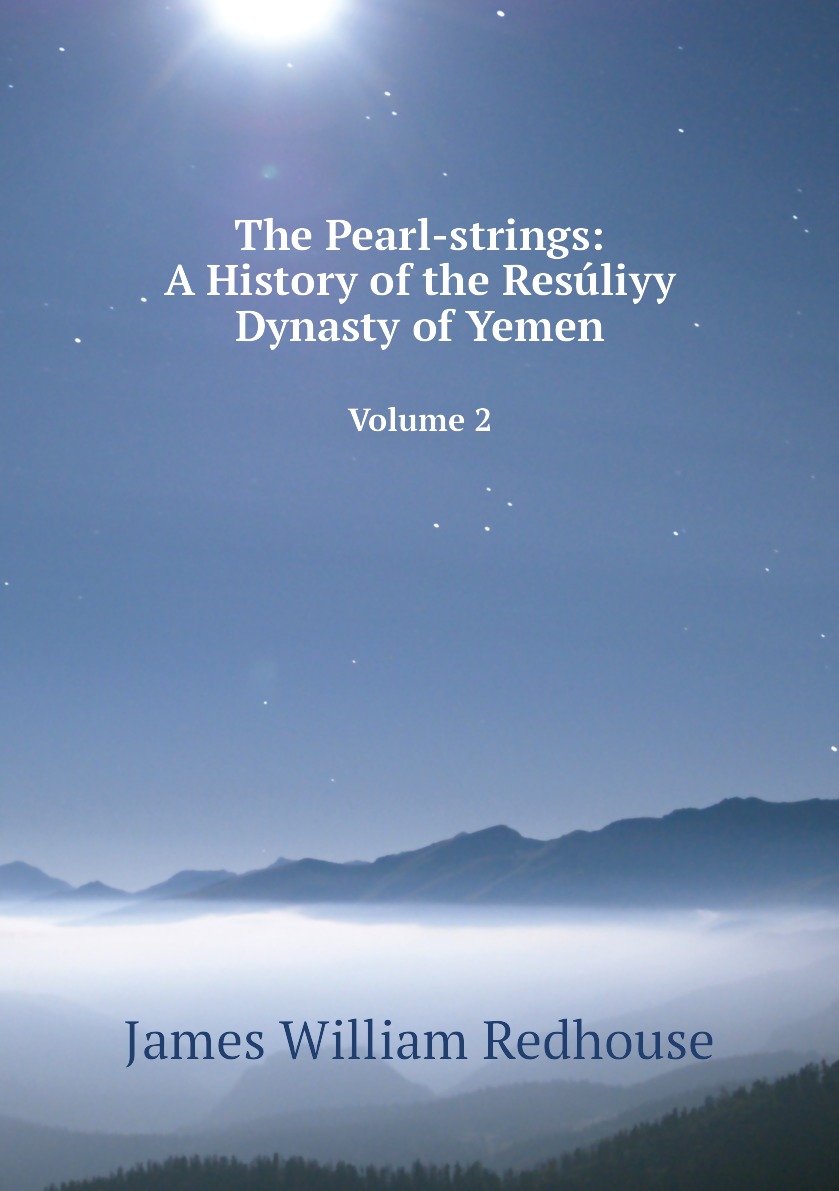 

The Pearl-strings: A History of the Resuliyy Dynasty of Yemen