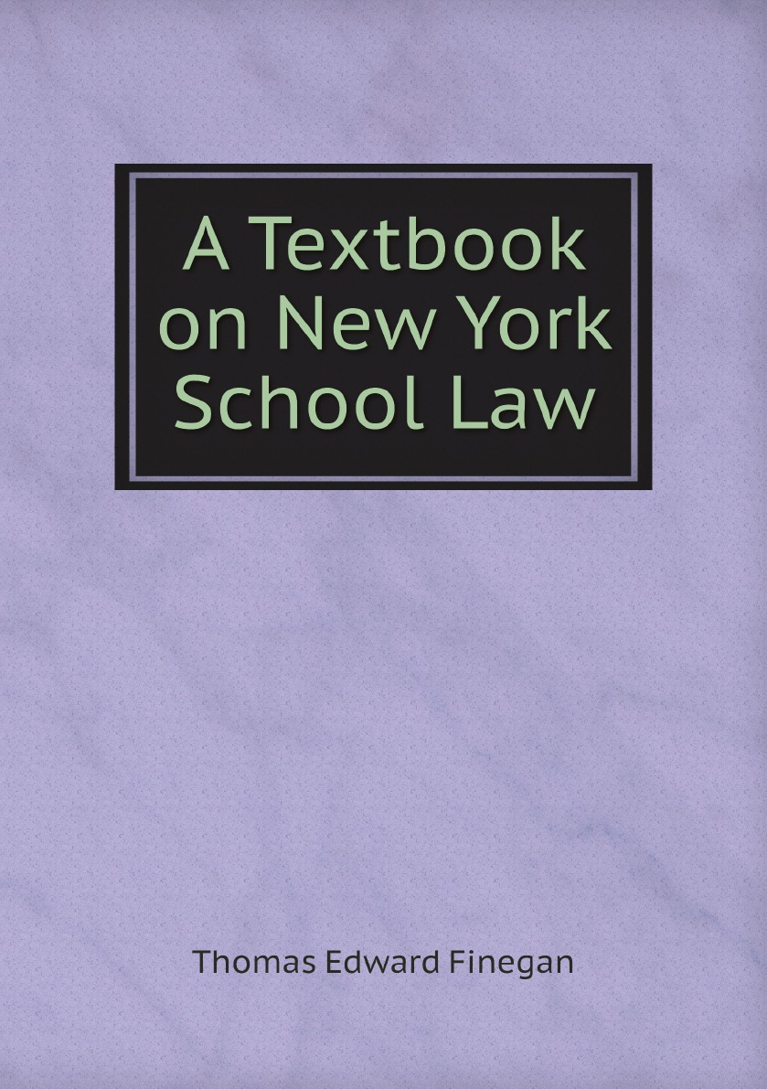 

A Textbook on New York School Law: Including the Revised Education Law, the .