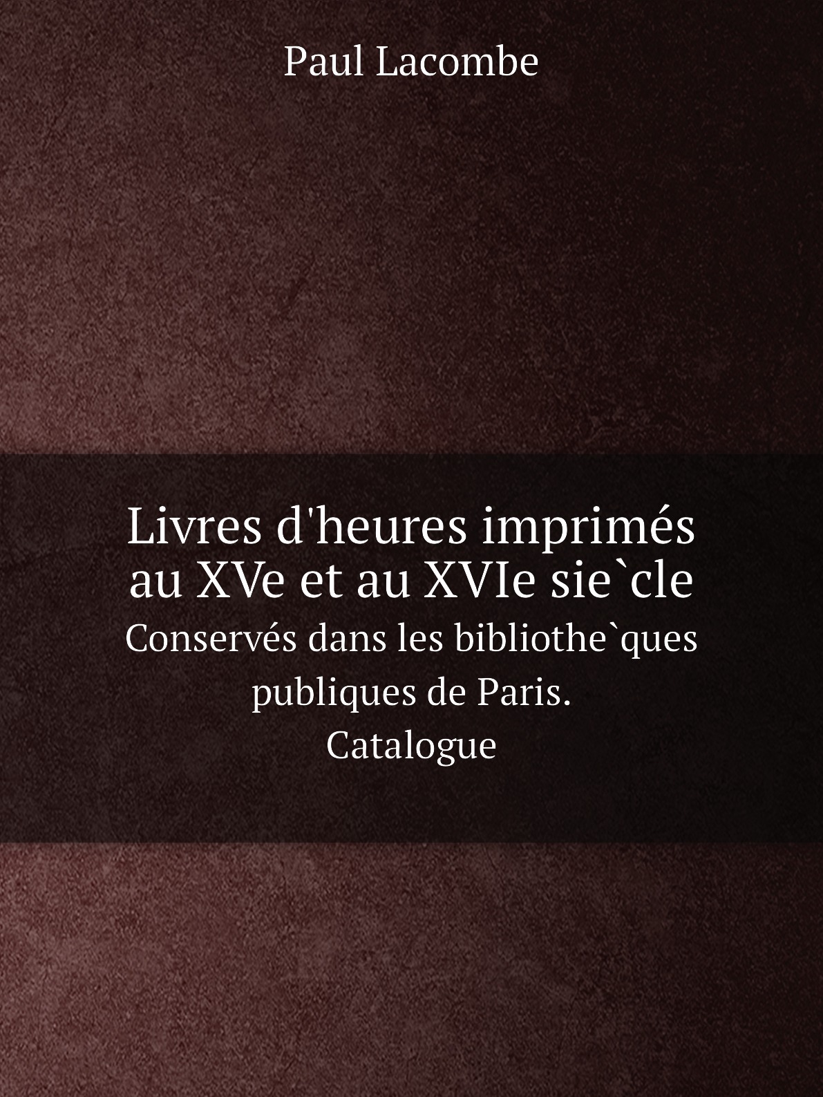 

Livres d'heures imprimes au XVe et au XVIe siecle