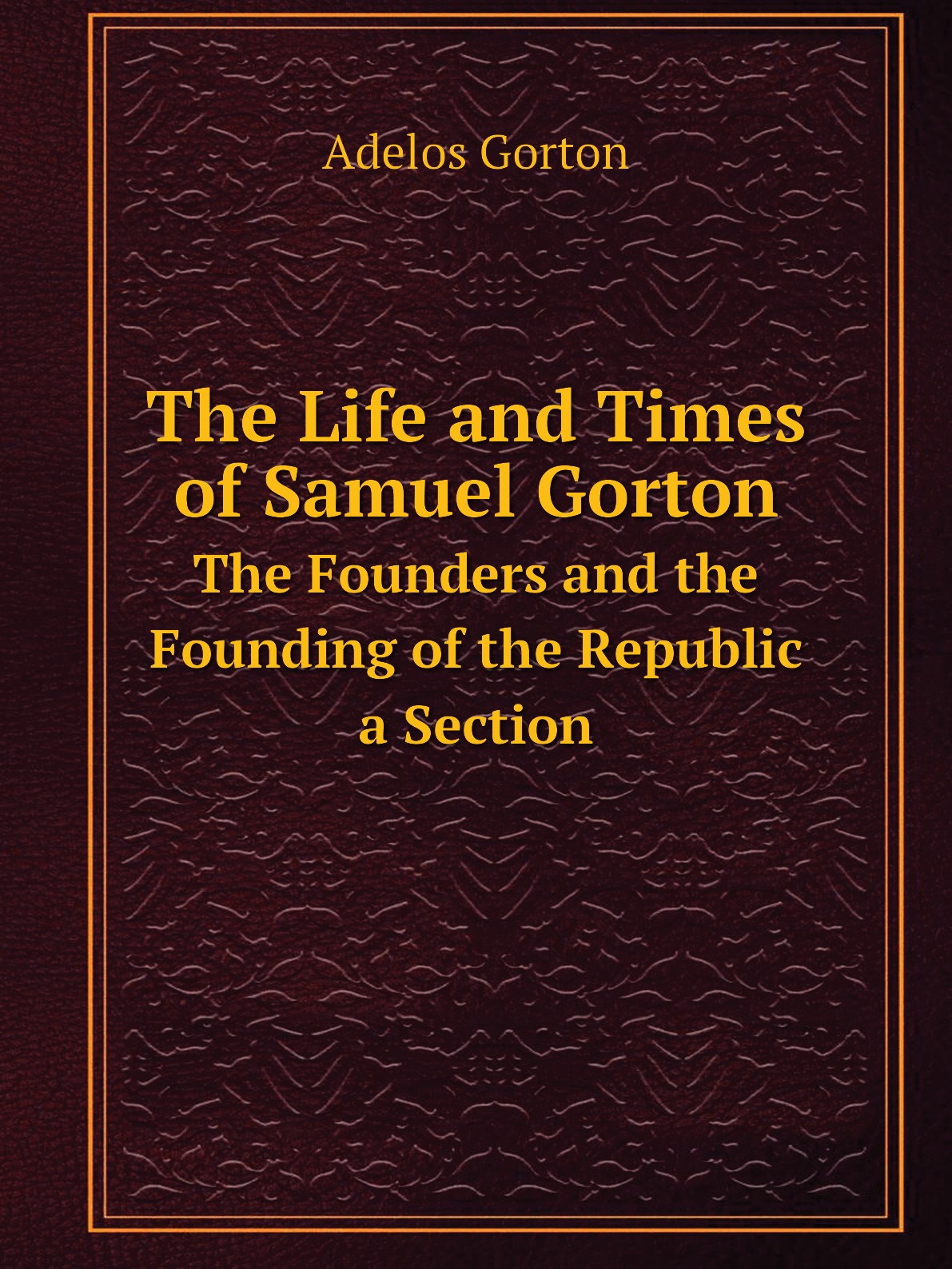 

The Life and Times of Samuel Gorton