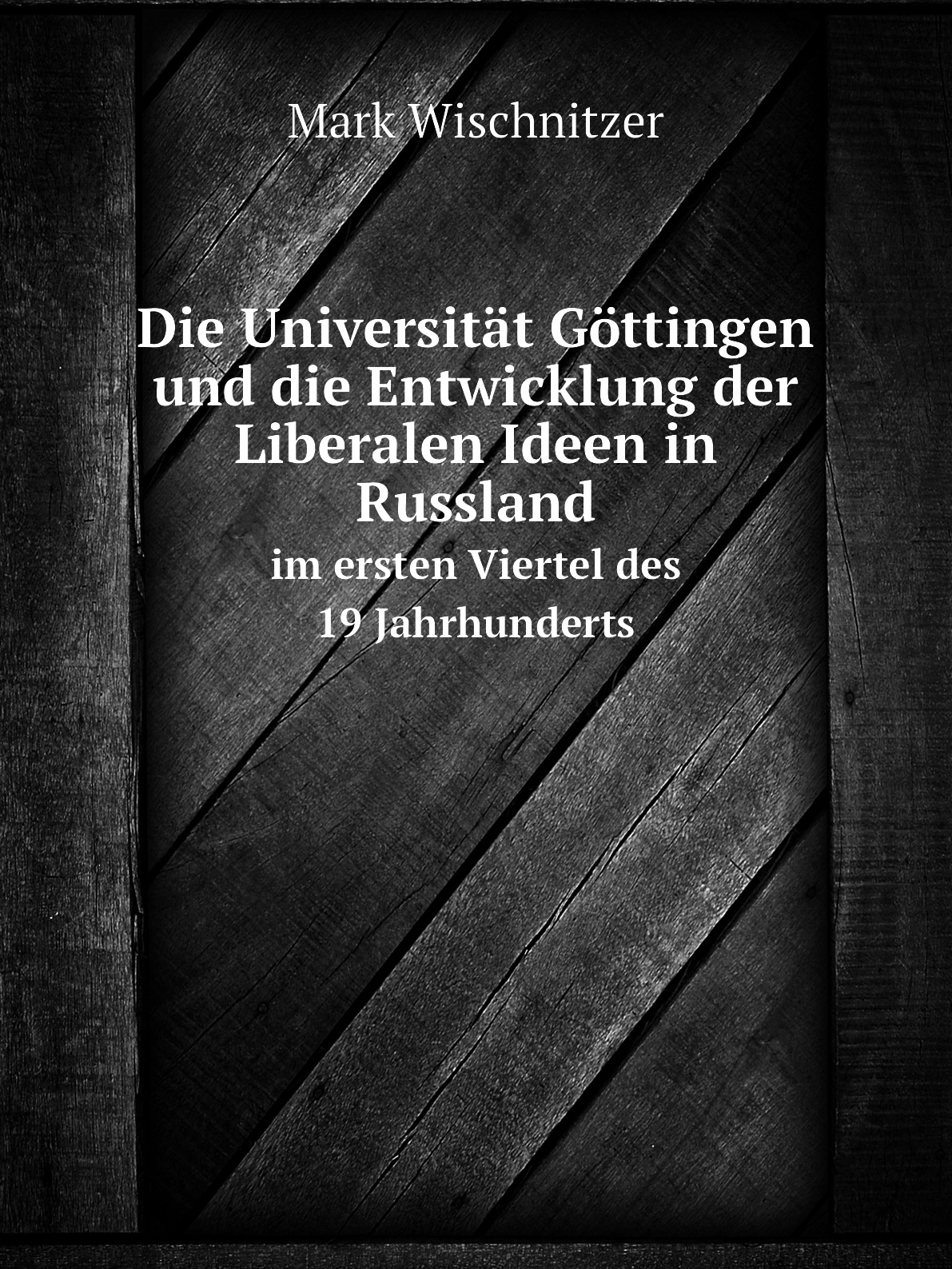 

Die Universitat Gottingen und die Entwicklung der Liberalen Ideen in Russland