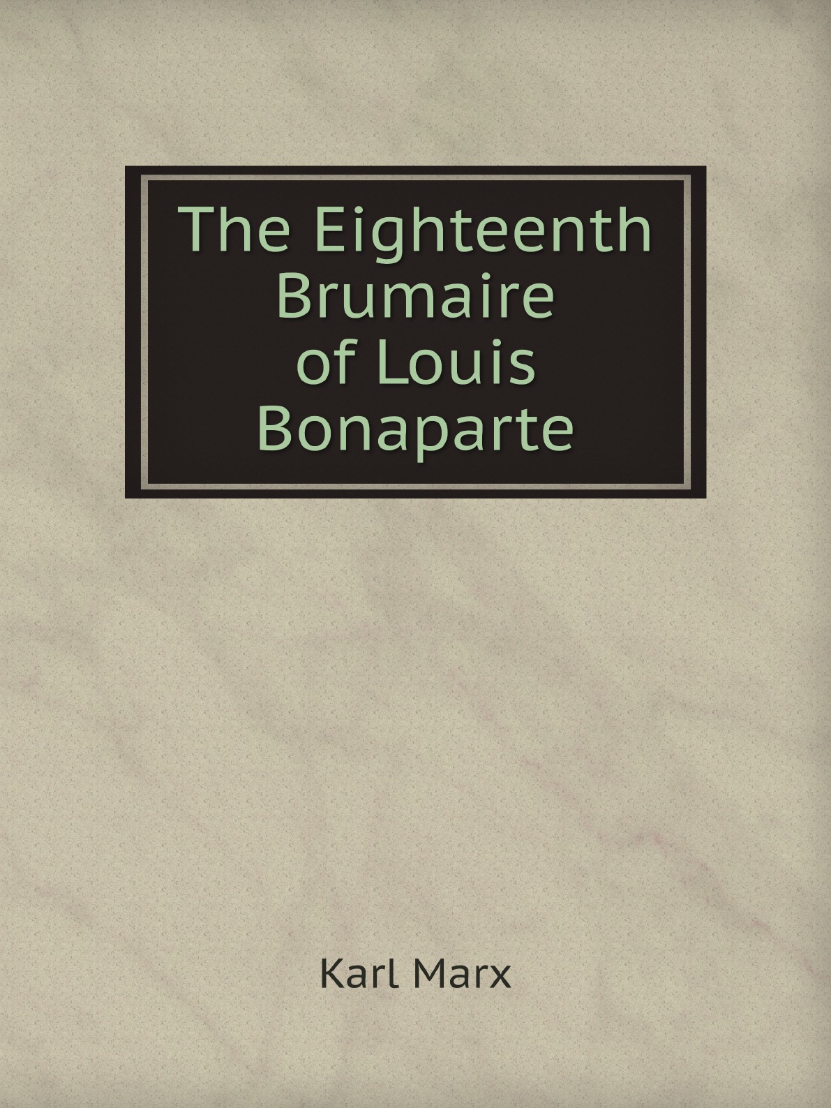 

The Eighteenth Brumaire of Louis Bonaparte