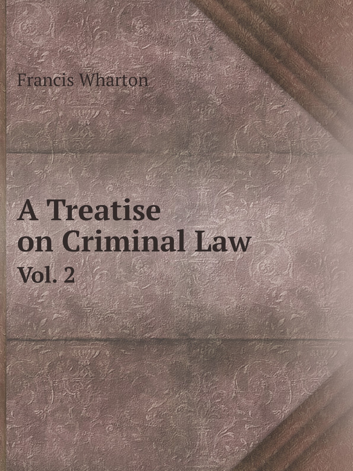 

A Treatise on Criminal Law