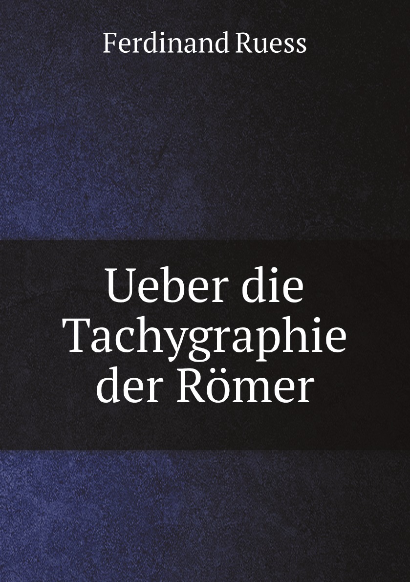 

Ueber die Tachygraphie der Romer