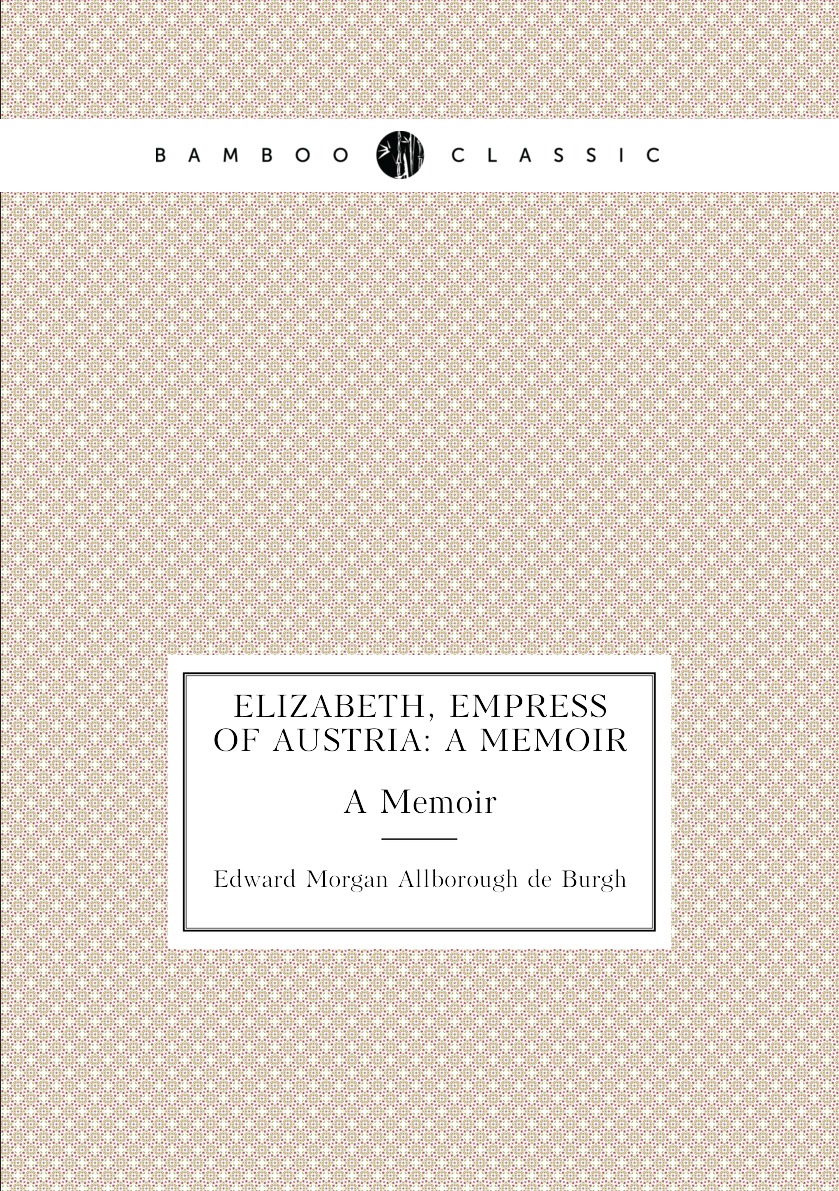 

Elizabeth, Empress of Austria: A Memoir