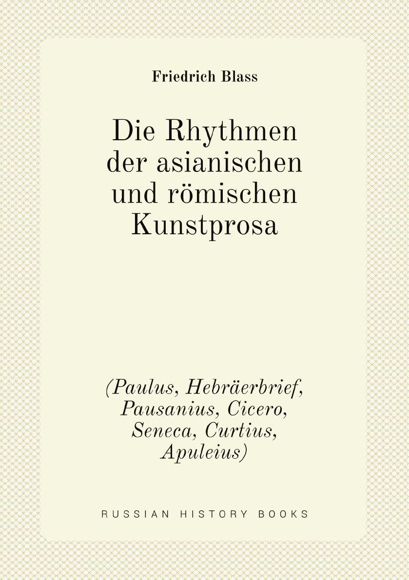 

Die Rhythmen der asianischen und romischen Kunstprosa:(Paulus, Hebraerbrief, Pausanius