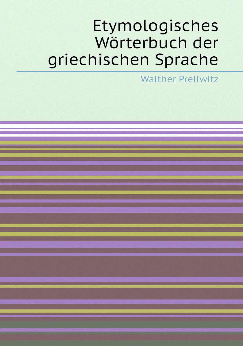 

Etymologisches Worterbuch der griechischen Sprache