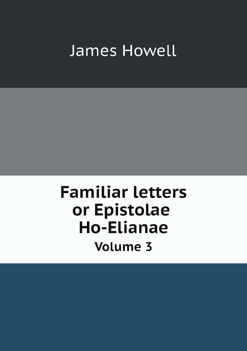 

Familiar letters; or Epistolae Ho-Elianae: Volume 3