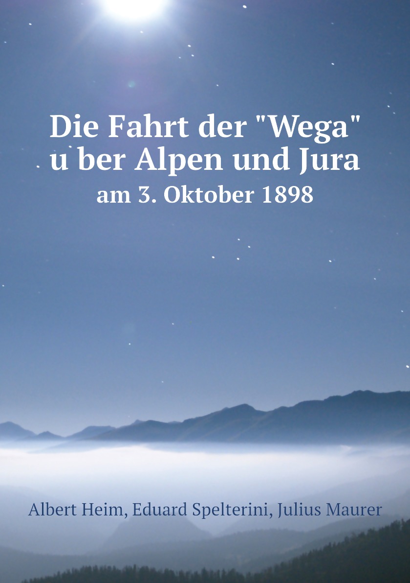 

Die Fahrt der "Wega" uber Alpen und Jura