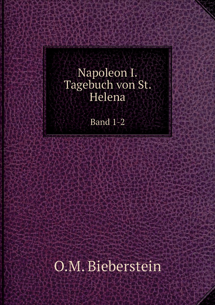 

Napoleon I. Tagebuch von St. Helena