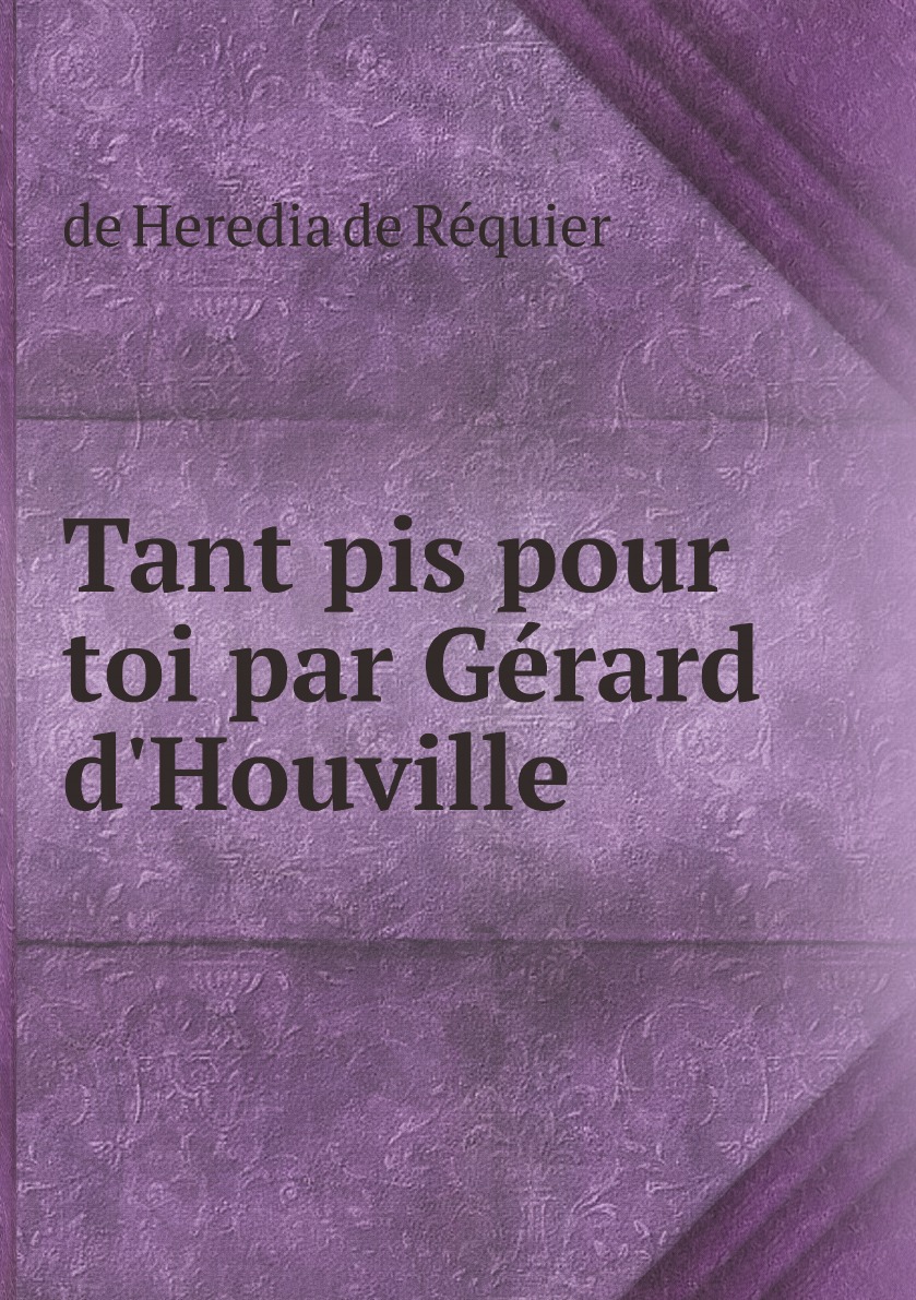 

Tant pis pour toi par Gerard d'Houville