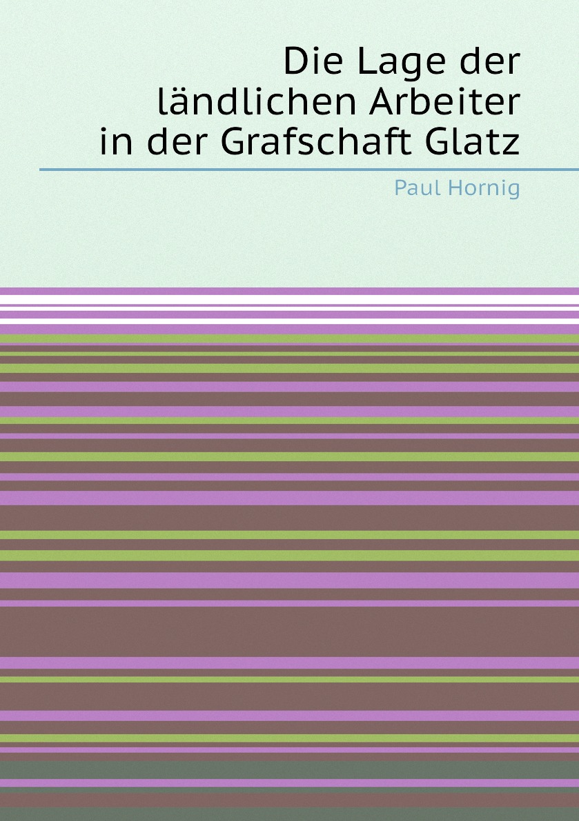

Die Lage der landlichen Arbeiter in der Grafschaft Glatz