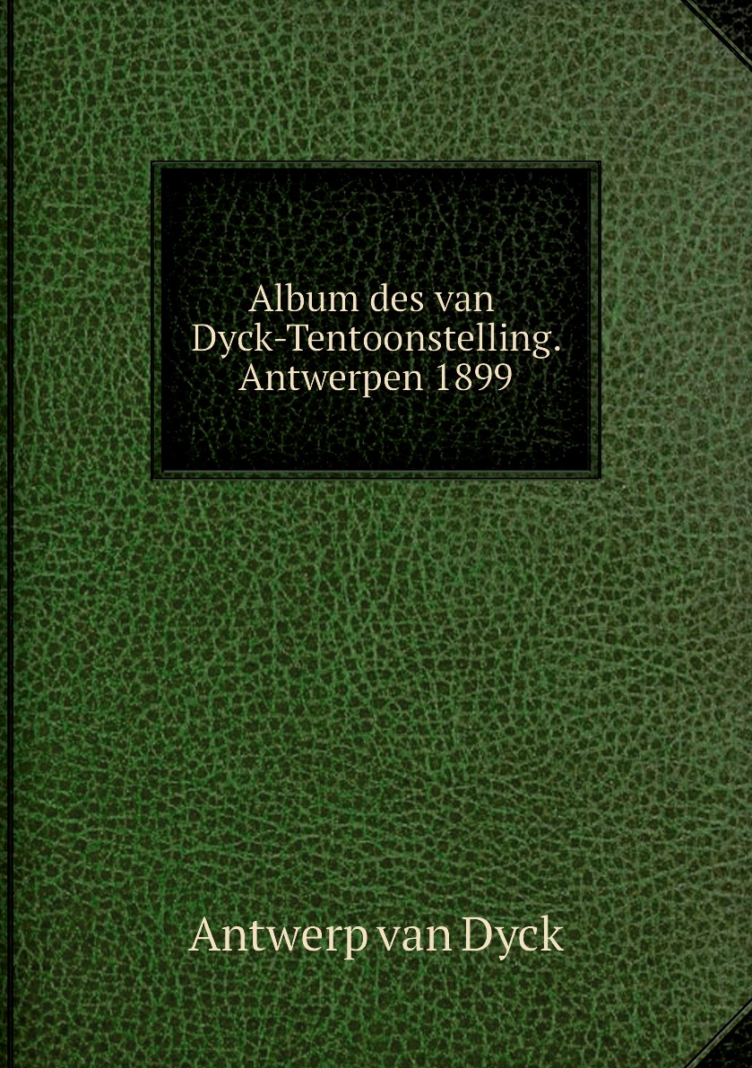 

Album des van Dyck-Tentoonstelling. Antwerpen 1899