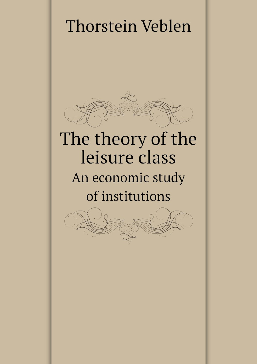 

The theory of the leisure class