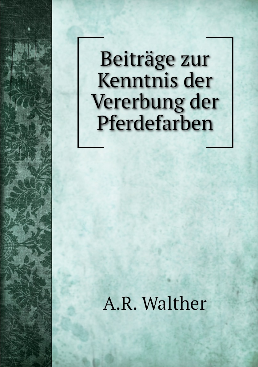 

Beitrage zur Kenntnis der Vererbung der Pferdefarben