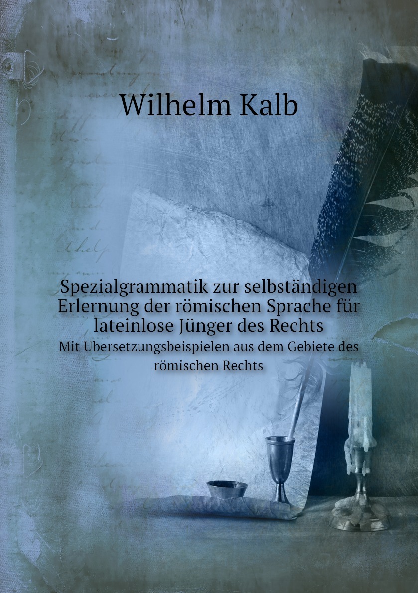 

Spezialgrammatik zur selbstandigen Erlernung der romischen Sprache fur lateinlose Junge