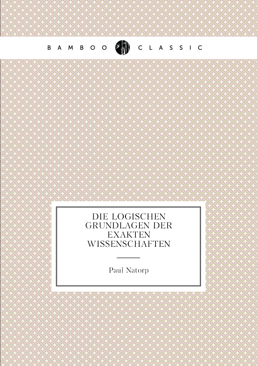 

Die logischen grundlagen der exakten wissenschaften
