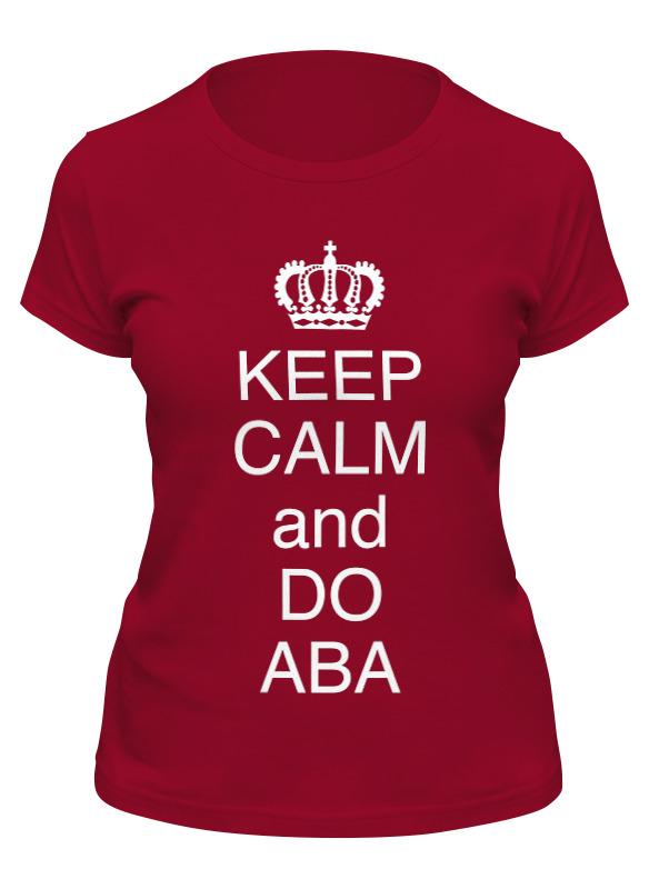 

Футболка женская Printio Keep calm and do aba бордовая S, Бордовый, Keep calm and do aba