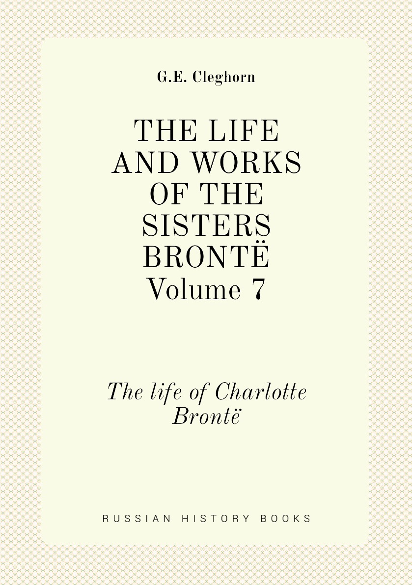 

The Life and Works of the Sisters Bronte, Volume 7
