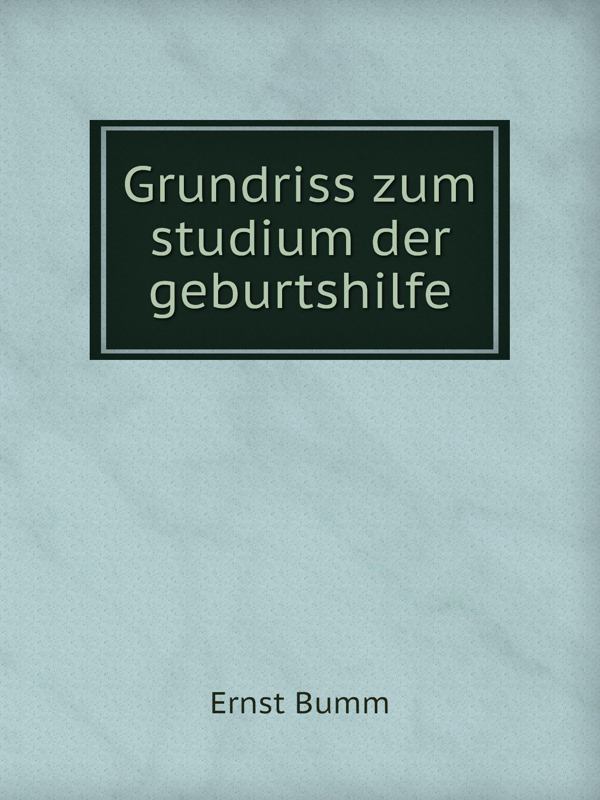 

Grundriss zum studium der geburtshilfe