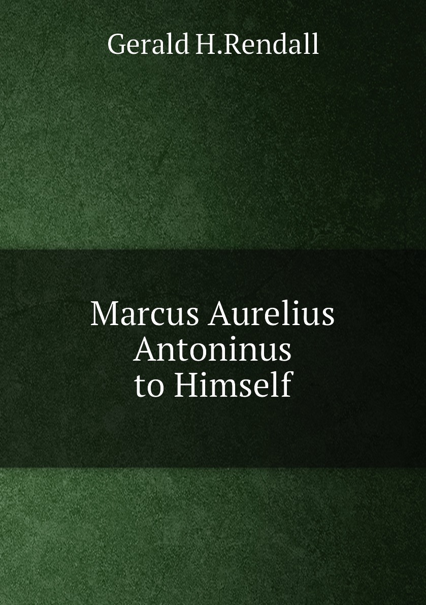 

Marcus Aurelius Antoninus to Himself