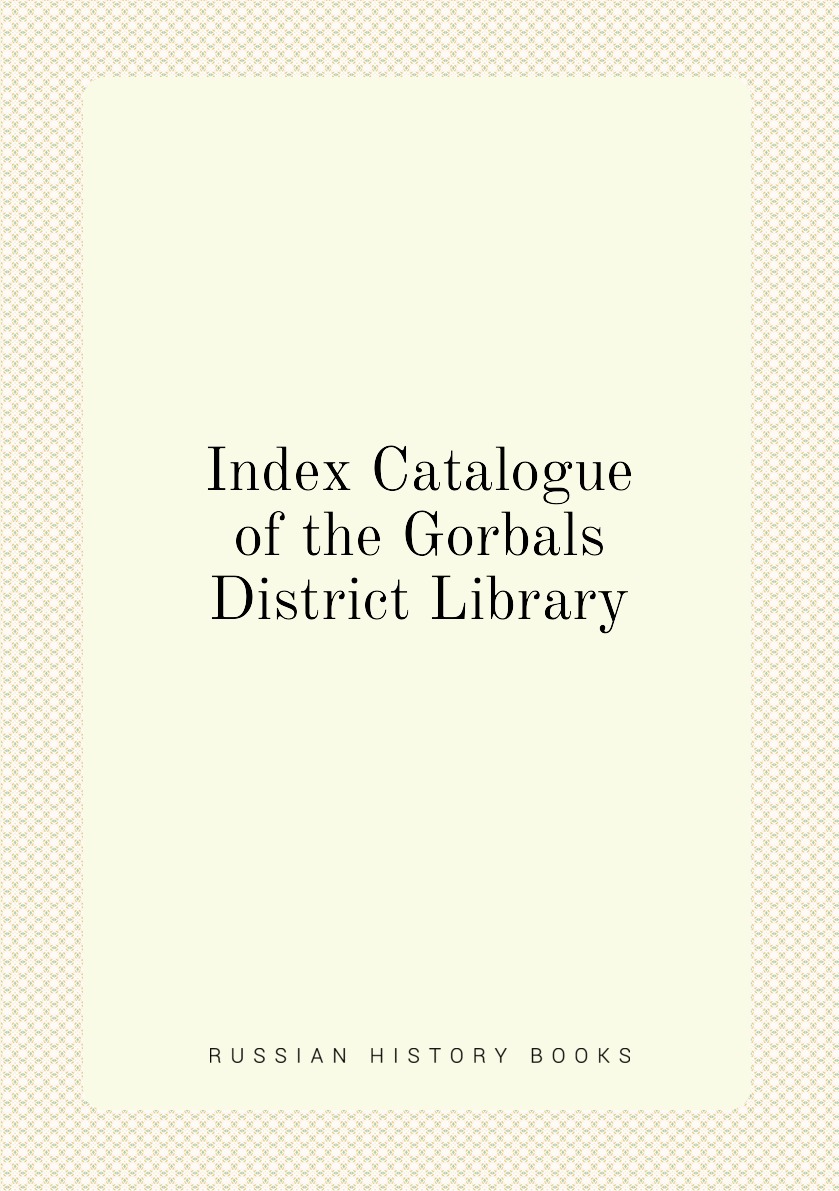 

Index Catalogue of the Gorbals District Library
