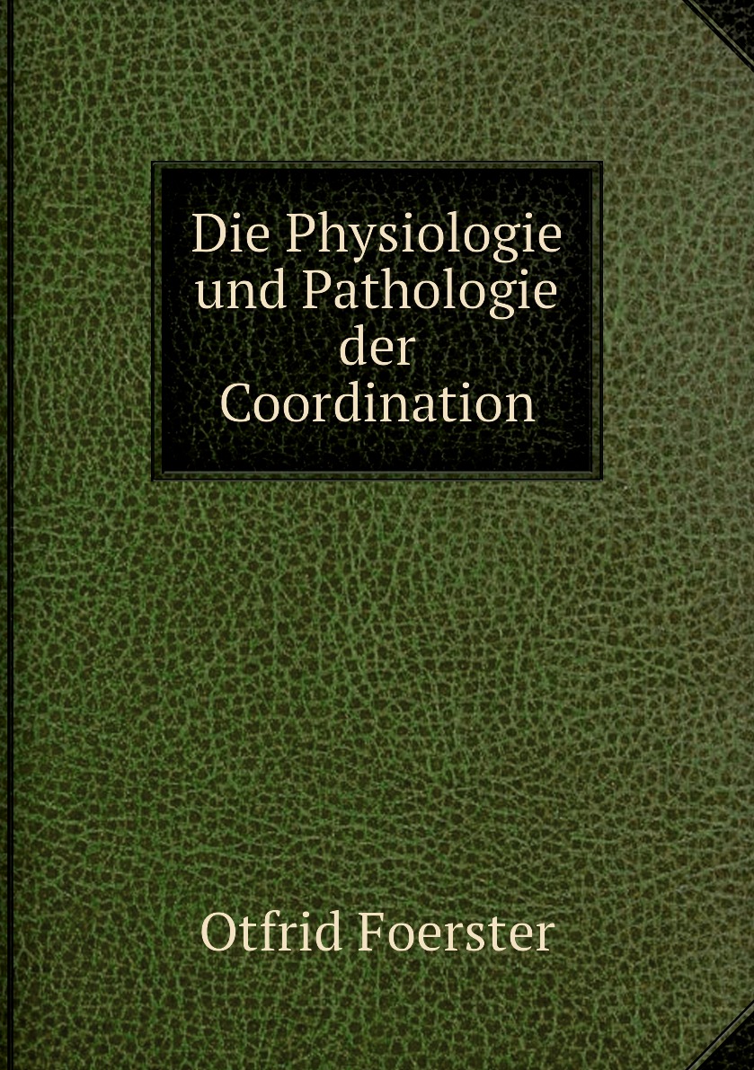

Die Physiologie und Pathologie der Coordination