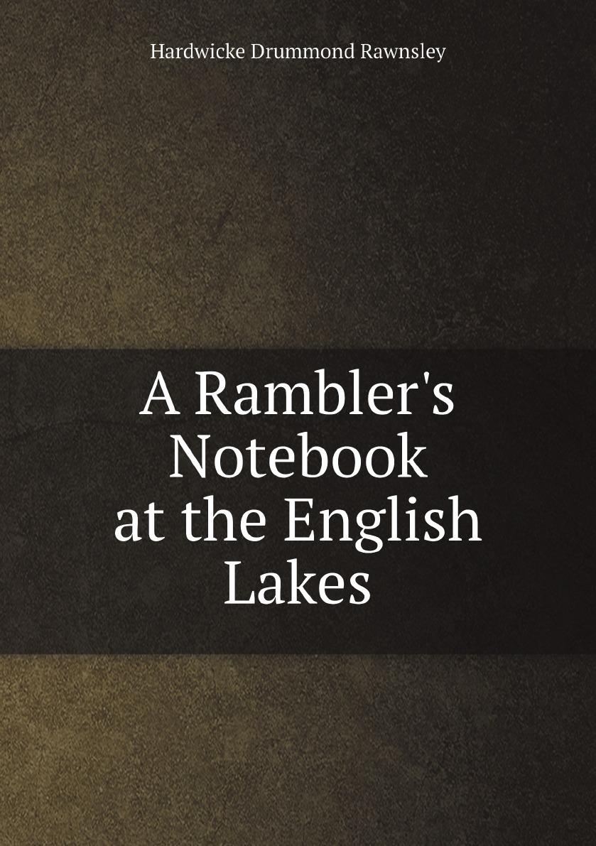 

A Rambler's Notebook at the English Lakes