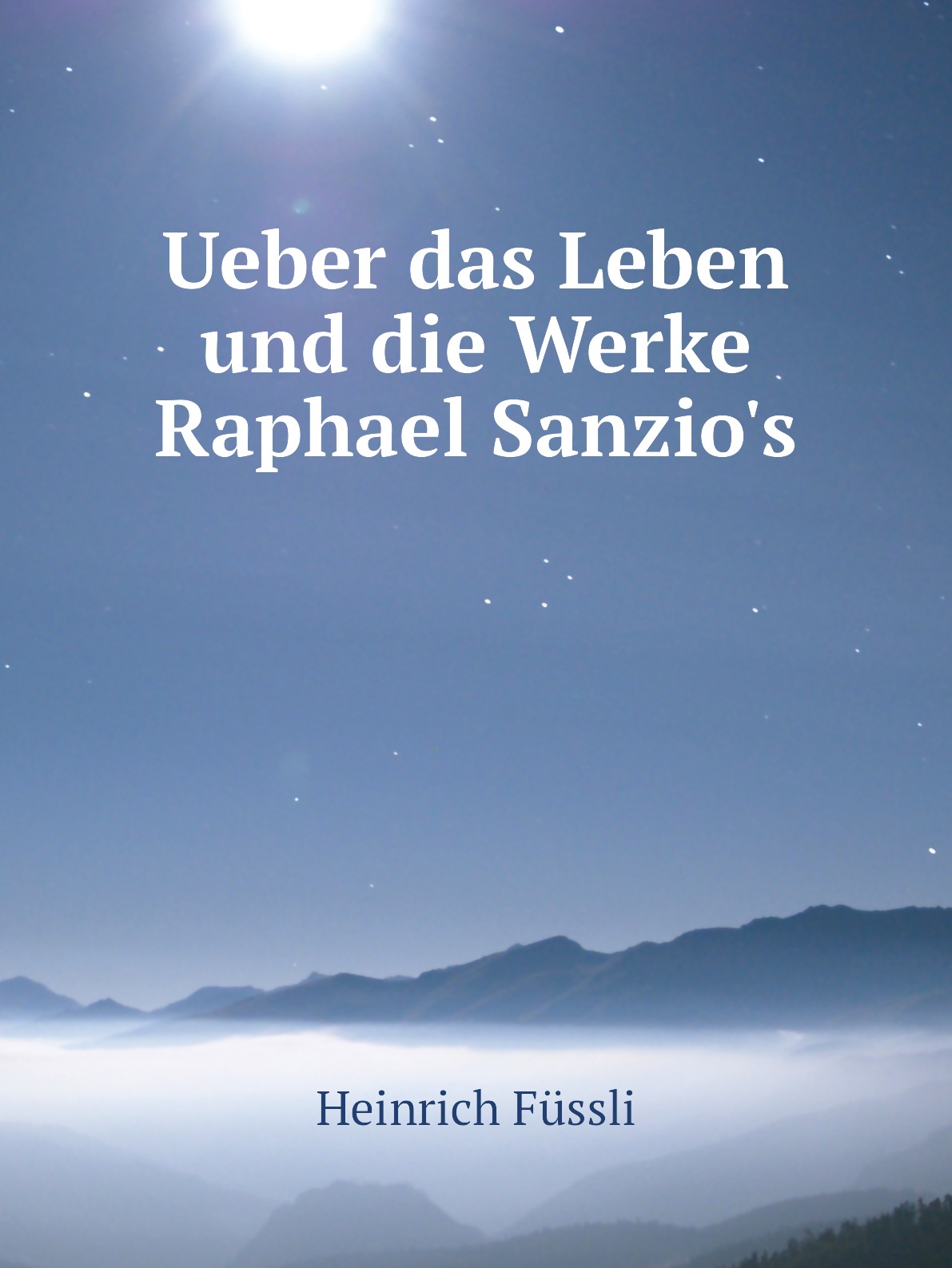 

Ueber das Leben und die Werke Raphael Sanzio's