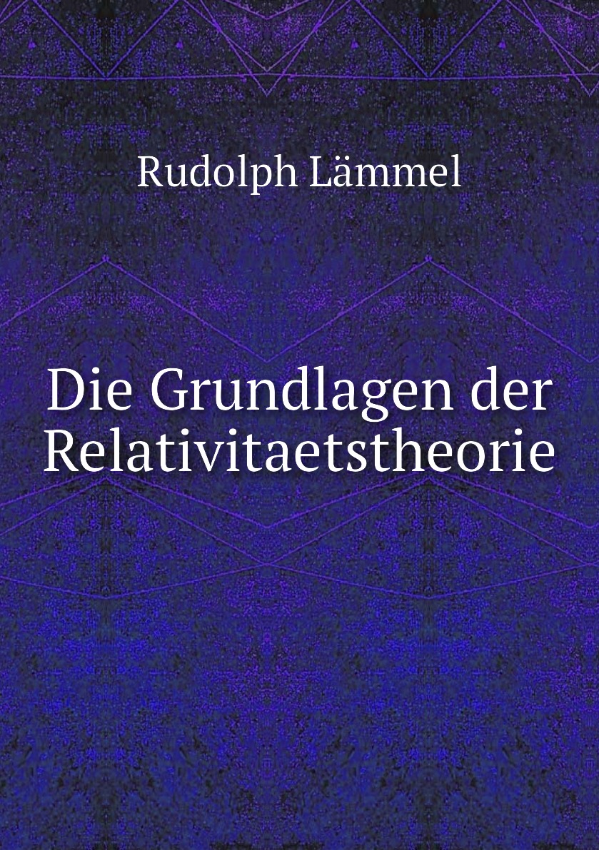 

Die Grundlagen der Relativitaetstheorie