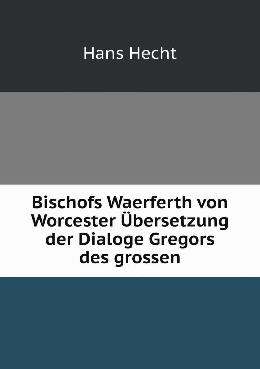 

Bischofs Waerferth von Worcester Ubersetzung der Dialoge Gregors des grossen