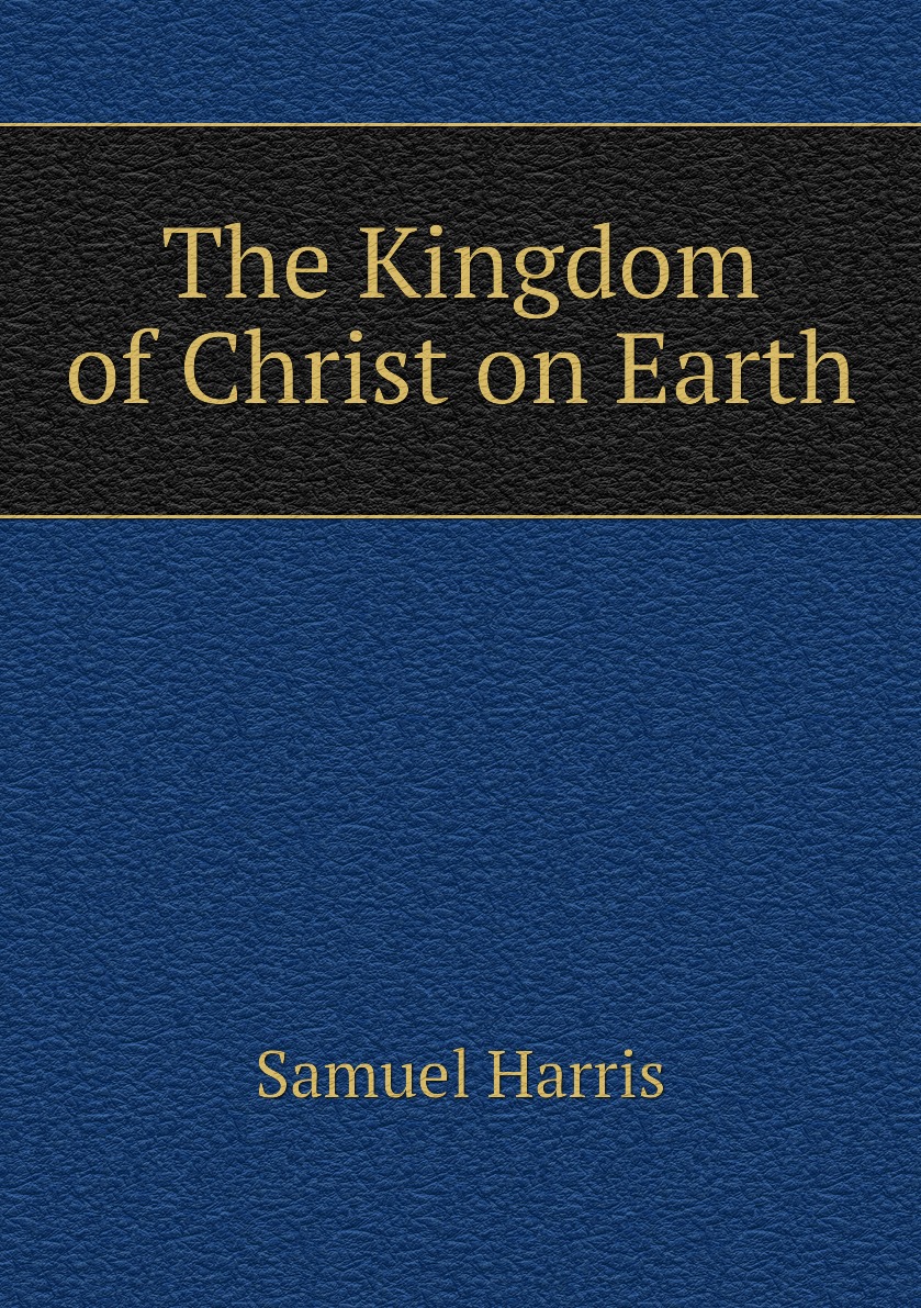 

The Kingdom of Christ on Earth