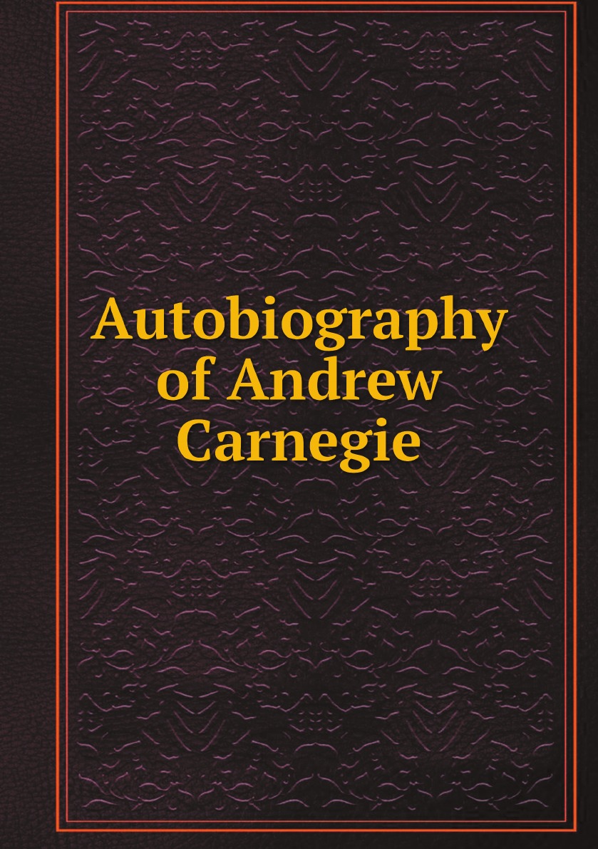 

Autobiography of Andrew Carnegie