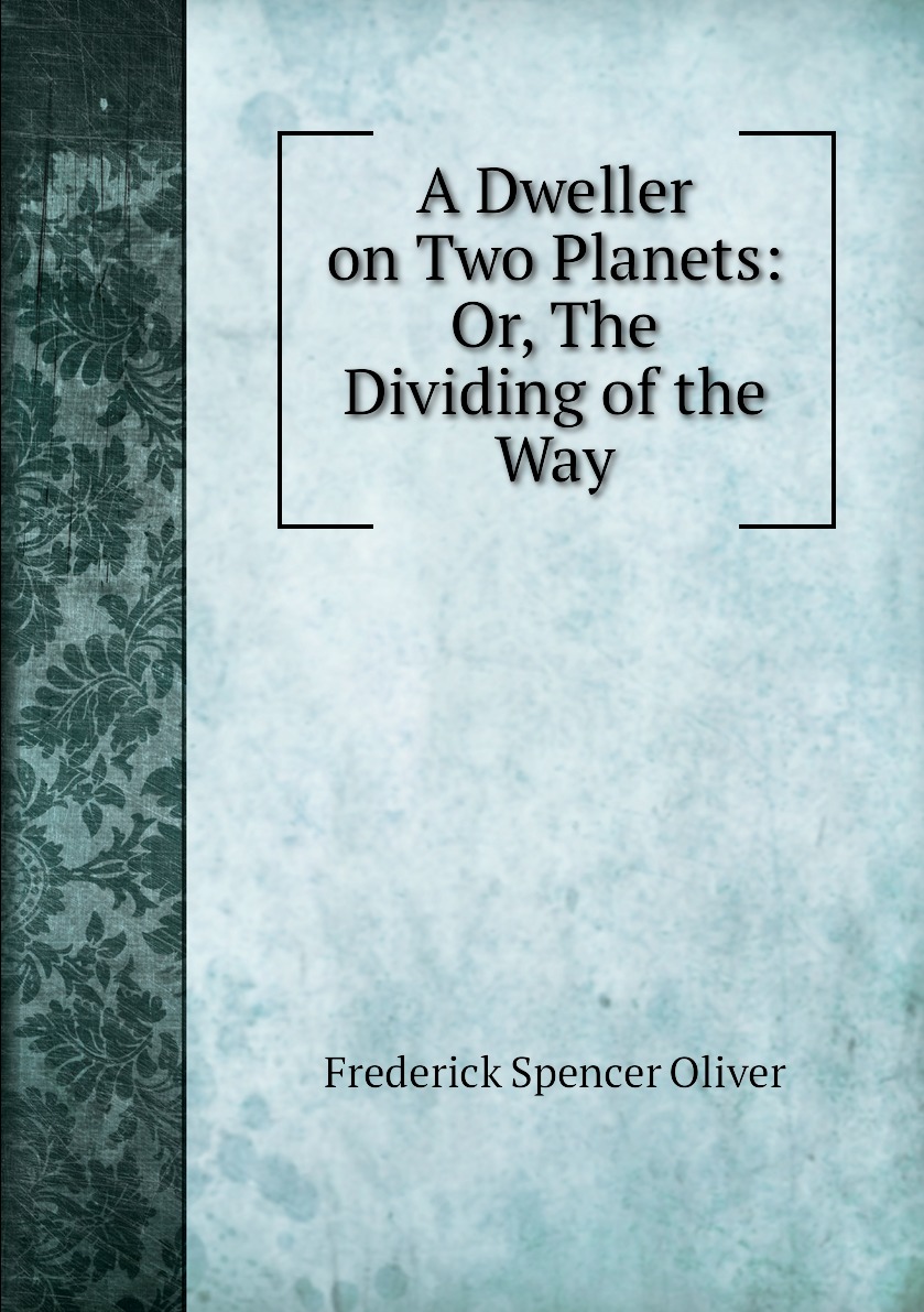

A Dweller on Two Planets: Or, The Dividing of the Way