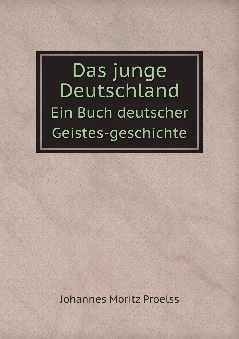 

Das junge Deutschland. Ein Buch deutscher Geistes-geschichte