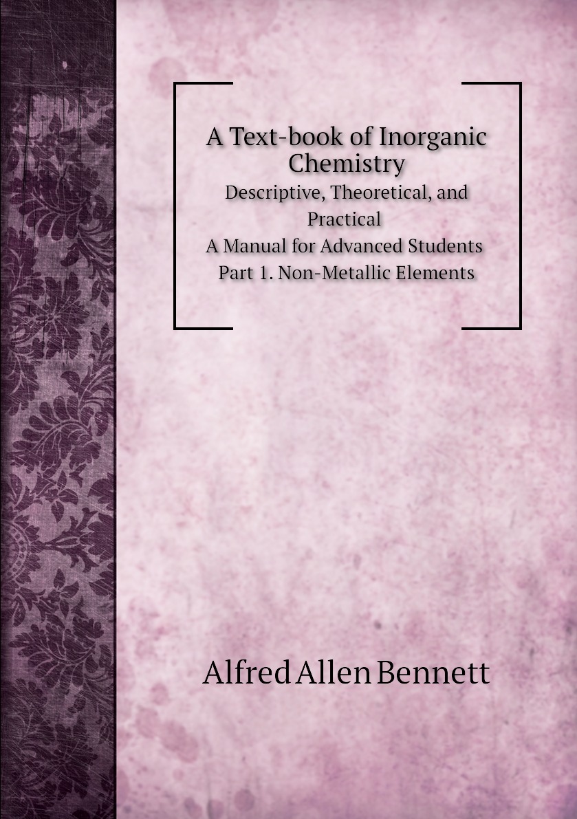 

A Text-book of Inorganic Chemistry. Descriptive, Theoretical, and Practical.