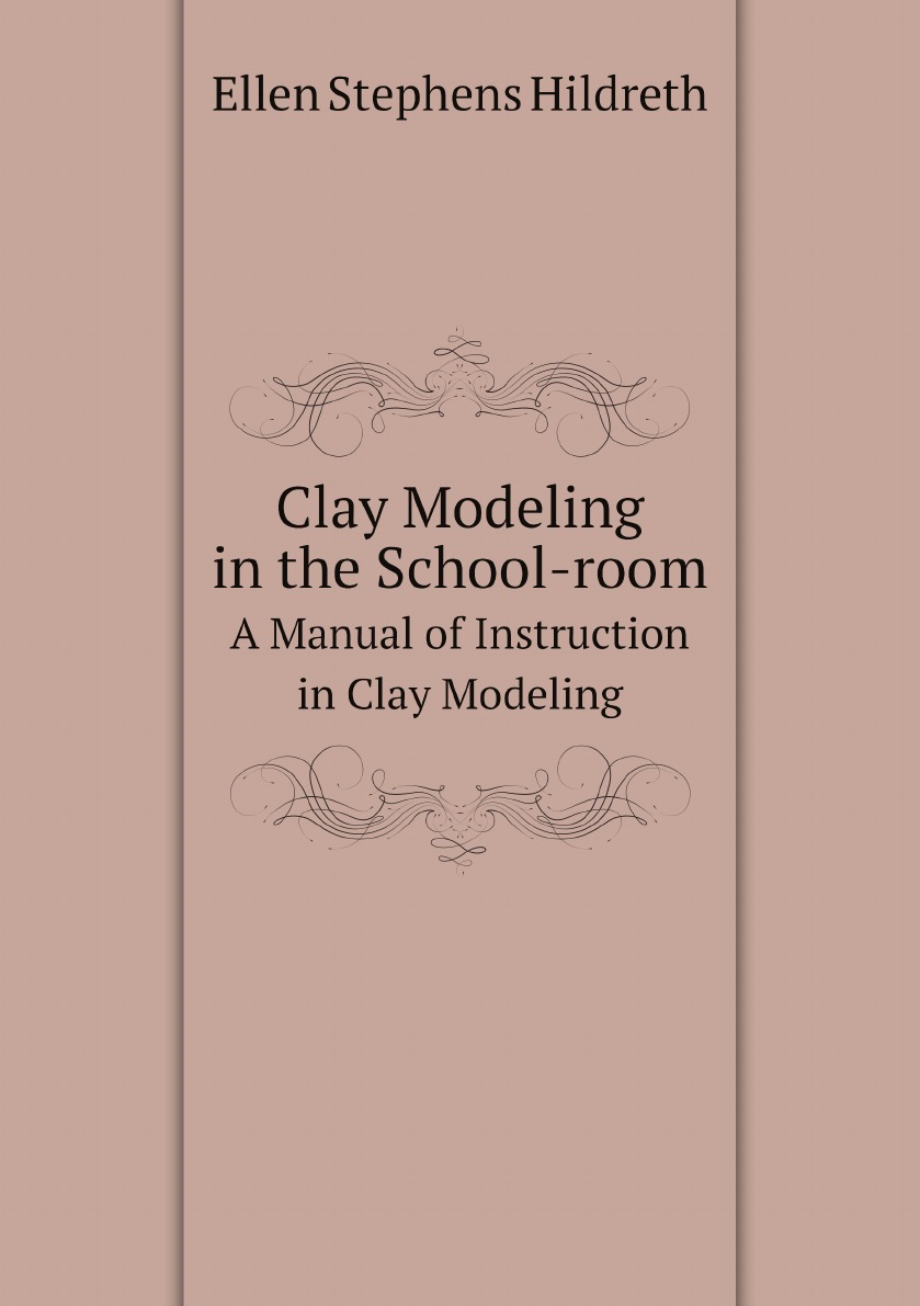 

Clay Modeling in the School-room: A Manual of Instruction in Clay Modeling