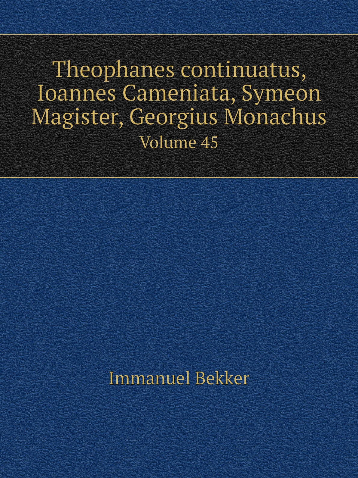 

Theophanes continuatus, Ioannes Cameniata, Symeon Magister, Georgius Monachus