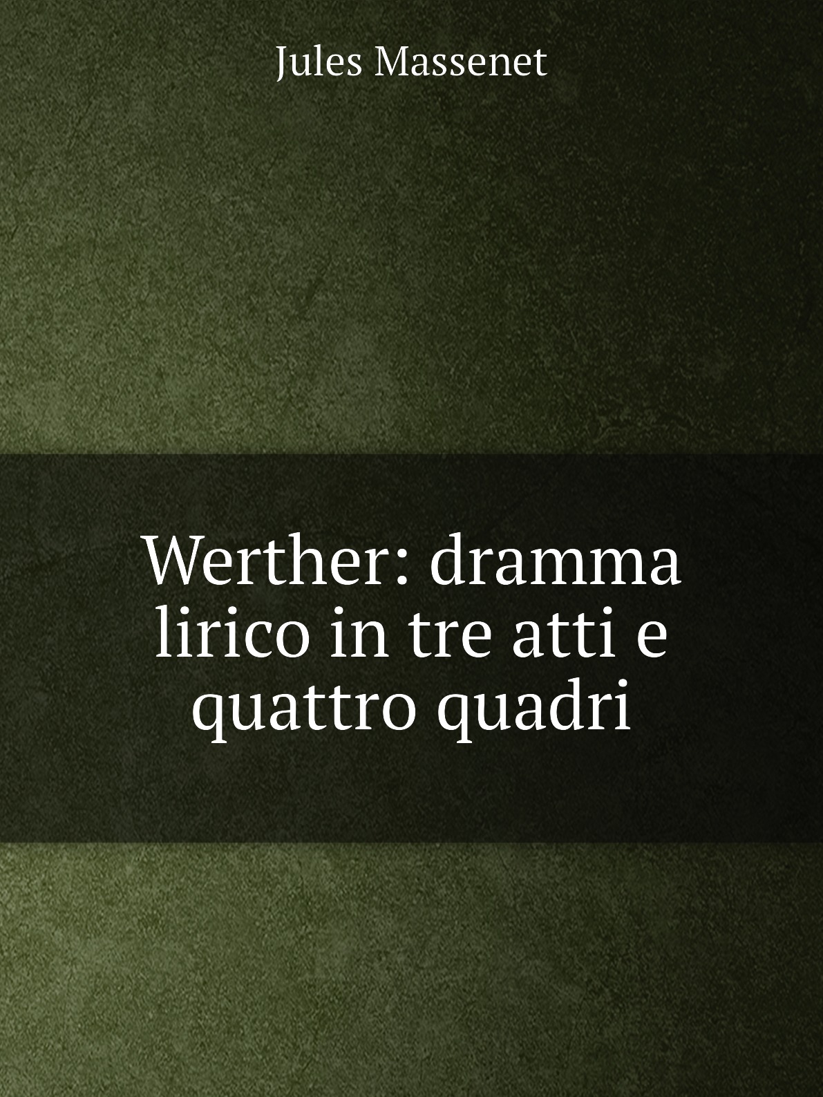 

Werther: dramma lirico in tre atti e quattro quadri