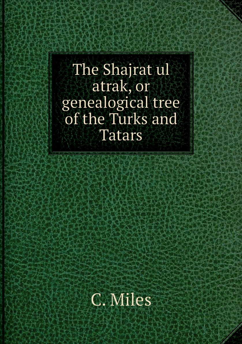 

The Shajrat ul atrak, or genealogical tree of the Turks and Tatars