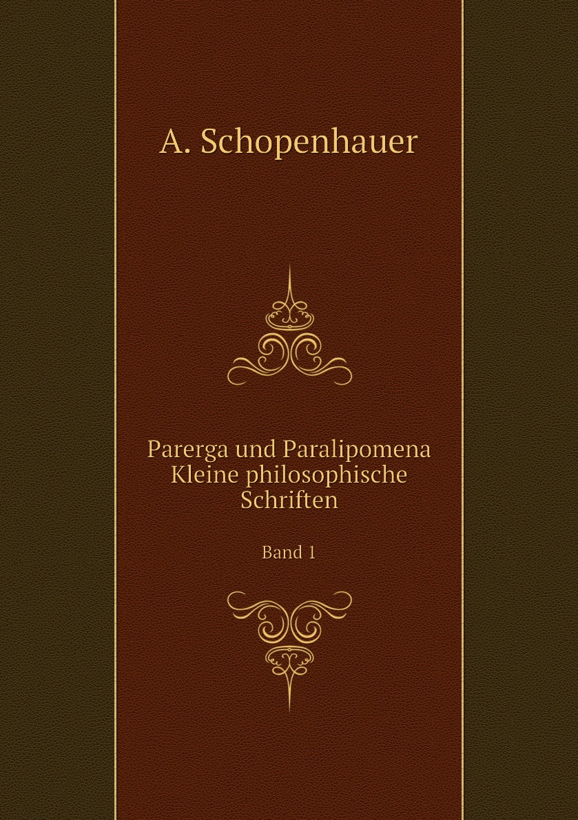 

Parerga und Paralipomena: Kleine philosophische Schriften